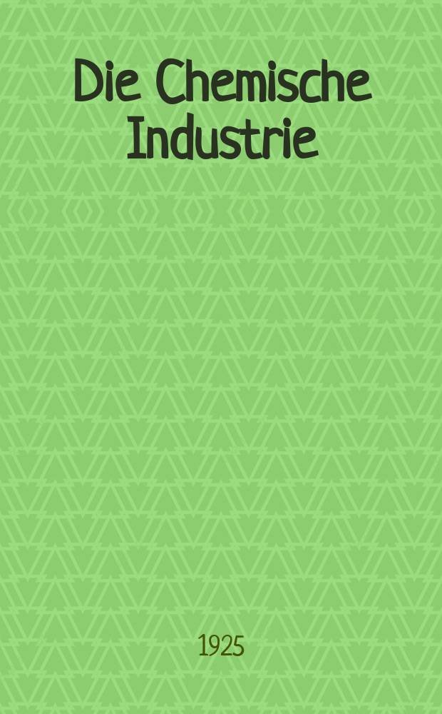 Die Chemische Industrie : Monatsschrift hrsg. von Verein zur Wahrung der Interessen der chemischen Industrie Deutschlands. Jg.48 1925, №28