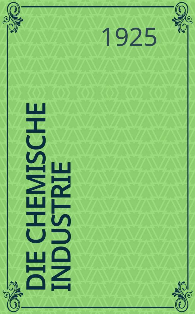Die Chemische Industrie : Monatsschrift hrsg. von Verein zur Wahrung der Interessen der chemischen Industrie Deutschlands. Jg.48 1925, №29