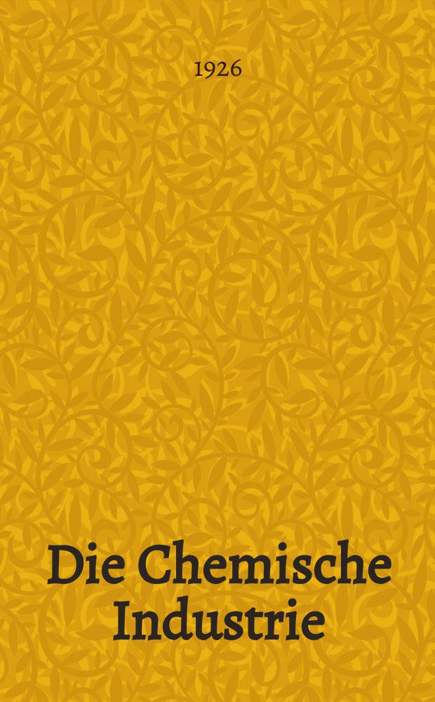 Die Chemische Industrie : Monatsschrift hrsg. von Verein zur Wahrung der Interessen der chemischen Industrie Deutschlands. Jg.49 1926, №10