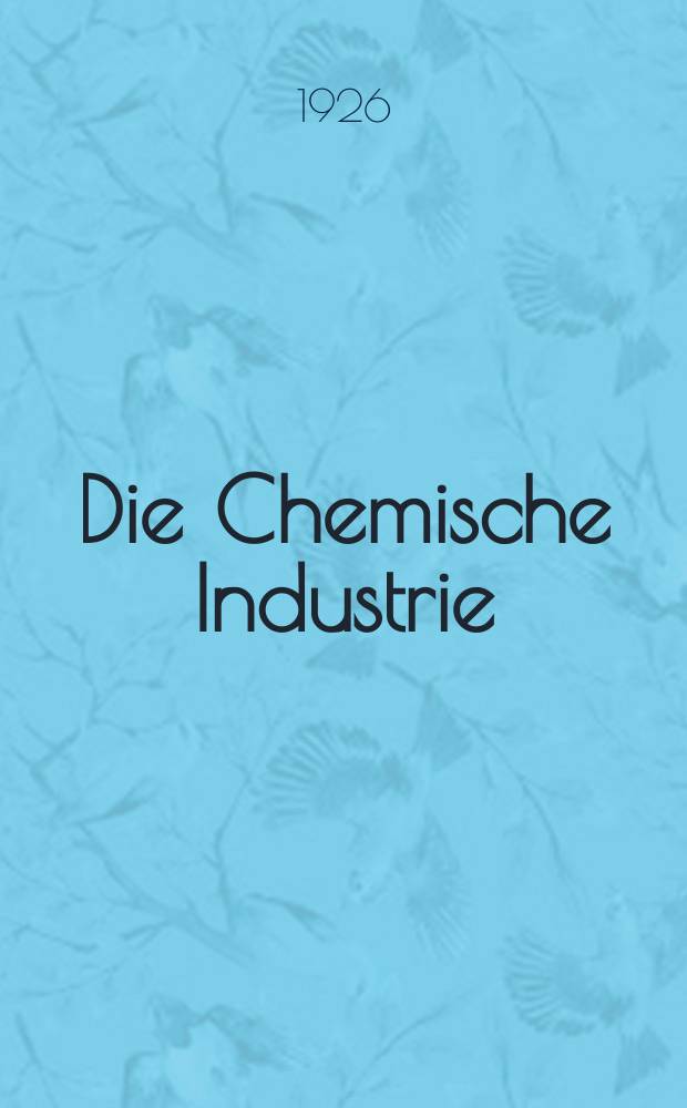Die Chemische Industrie : Monatsschrift hrsg. von Verein zur Wahrung der Interessen der chemischen Industrie Deutschlands. Jg.49 1926, №24