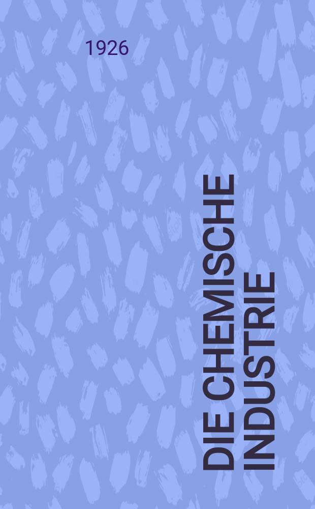 Die Chemische Industrie : Monatsschrift hrsg. von Verein zur Wahrung der Interessen der chemischen Industrie Deutschlands. Jg.49 1926, Указатель