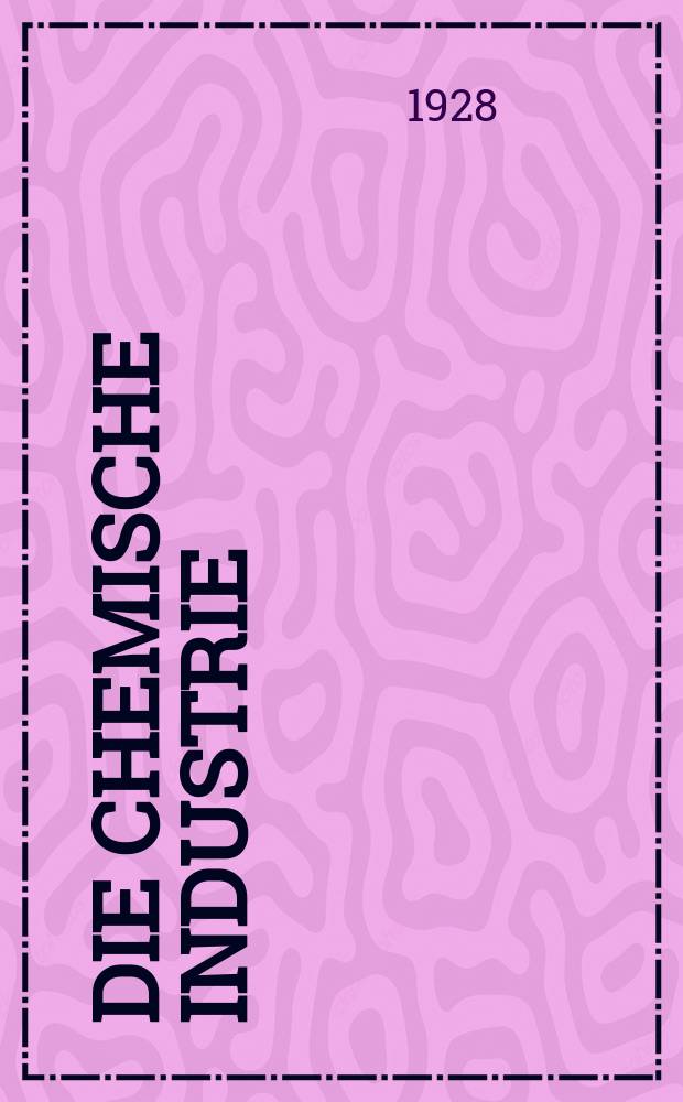 Die Chemische Industrie : Monatsschrift hrsg. von Verein zur Wahrung der Interessen der chemischen Industrie Deutschlands. Jg.51 1928, №4