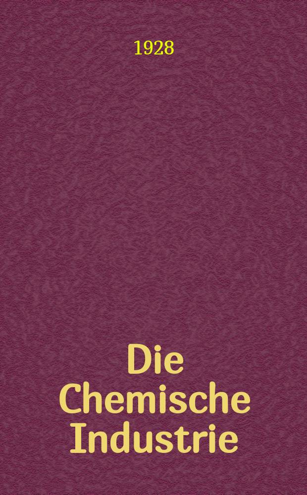 Die Chemische Industrie : Monatsschrift hrsg. von Verein zur Wahrung der Interessen der chemischen Industrie Deutschlands. Jg.51 1928, №5