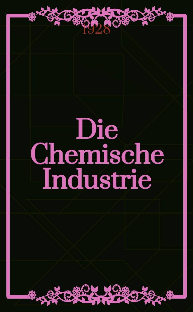 Die Chemische Industrie : Monatsschrift hrsg. von Verein zur Wahrung der Interessen der chemischen Industrie Deutschlands. Jg.51 1928, №12