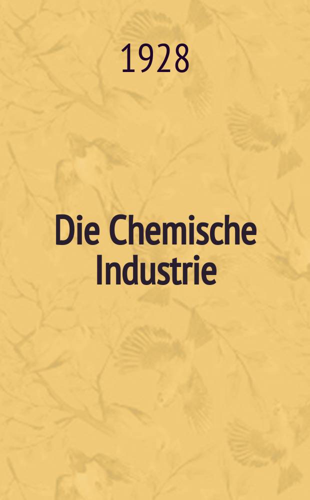 Die Chemische Industrie : Monatsschrift hrsg. von Verein zur Wahrung der Interessen der chemischen Industrie Deutschlands. Jg.51 1928, №16