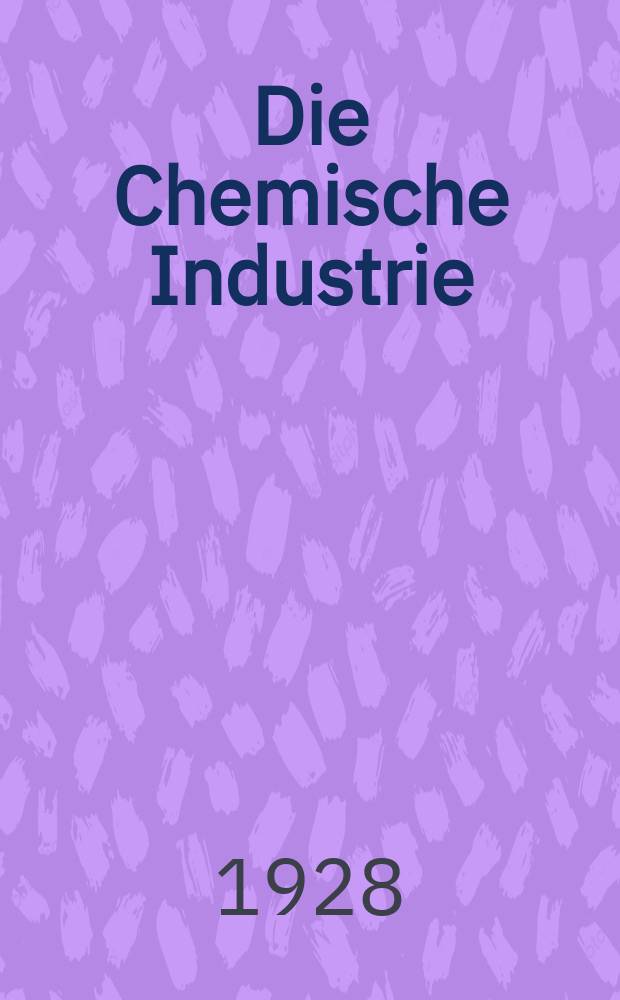Die Chemische Industrie : Monatsschrift hrsg. von Verein zur Wahrung der Interessen der chemischen Industrie Deutschlands. Jg.51 1928, №27