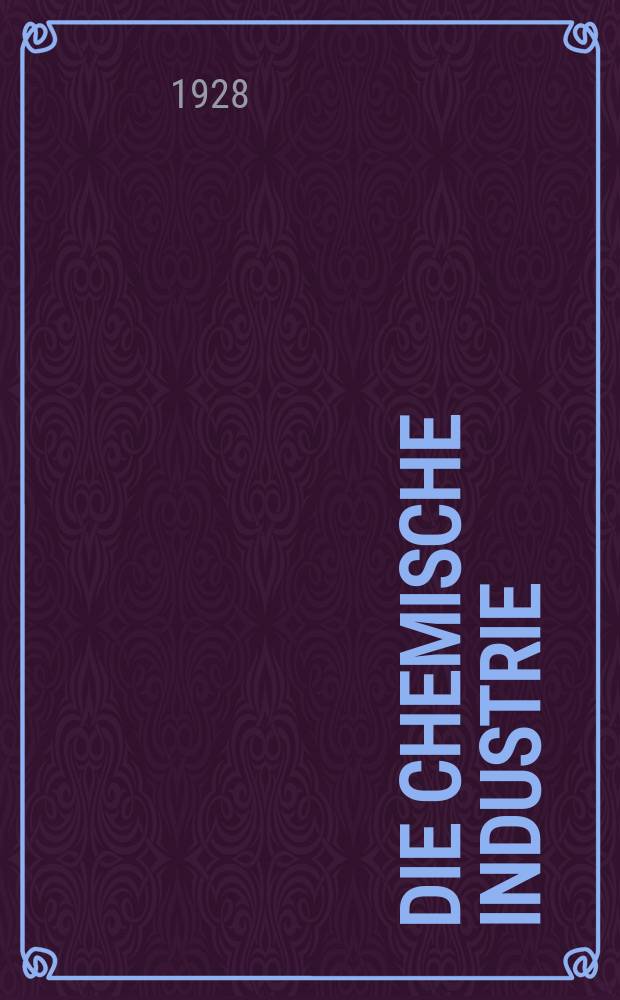 Die Chemische Industrie : Monatsschrift hrsg. von Verein zur Wahrung der Interessen der chemischen Industrie Deutschlands. Jg.51 1928, №33