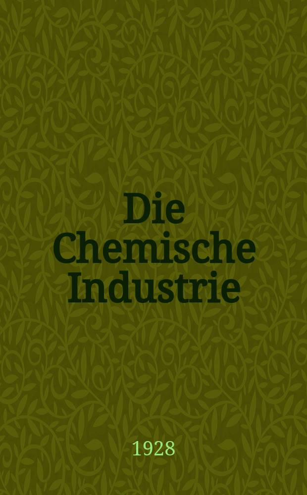 Die Chemische Industrie : Monatsschrift hrsg. von Verein zur Wahrung der Interessen der chemischen Industrie Deutschlands. Jg.51 1928, №35