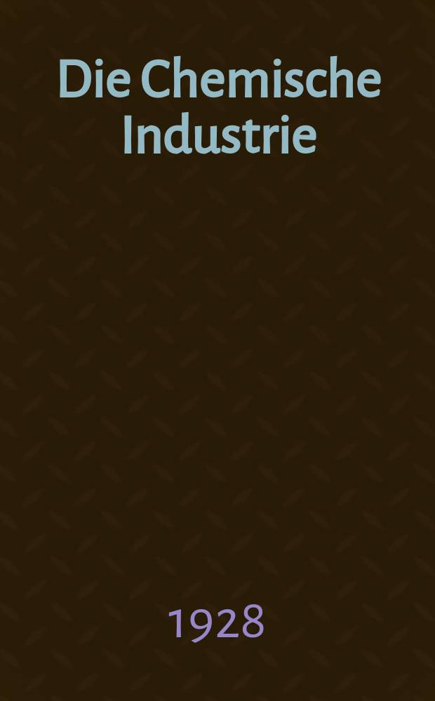 Die Chemische Industrie : Monatsschrift hrsg. von Verein zur Wahrung der Interessen der chemischen Industrie Deutschlands. Jg.51 1928, №42