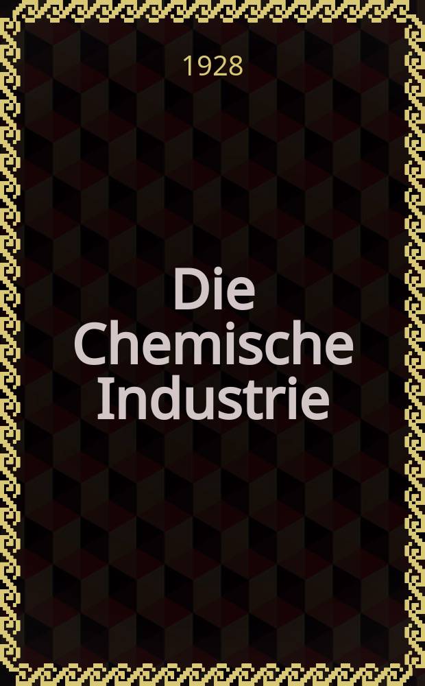 Die Chemische Industrie : Monatsschrift hrsg. von Verein zur Wahrung der Interessen der chemischen Industrie Deutschlands. Jg.51 1928, №46