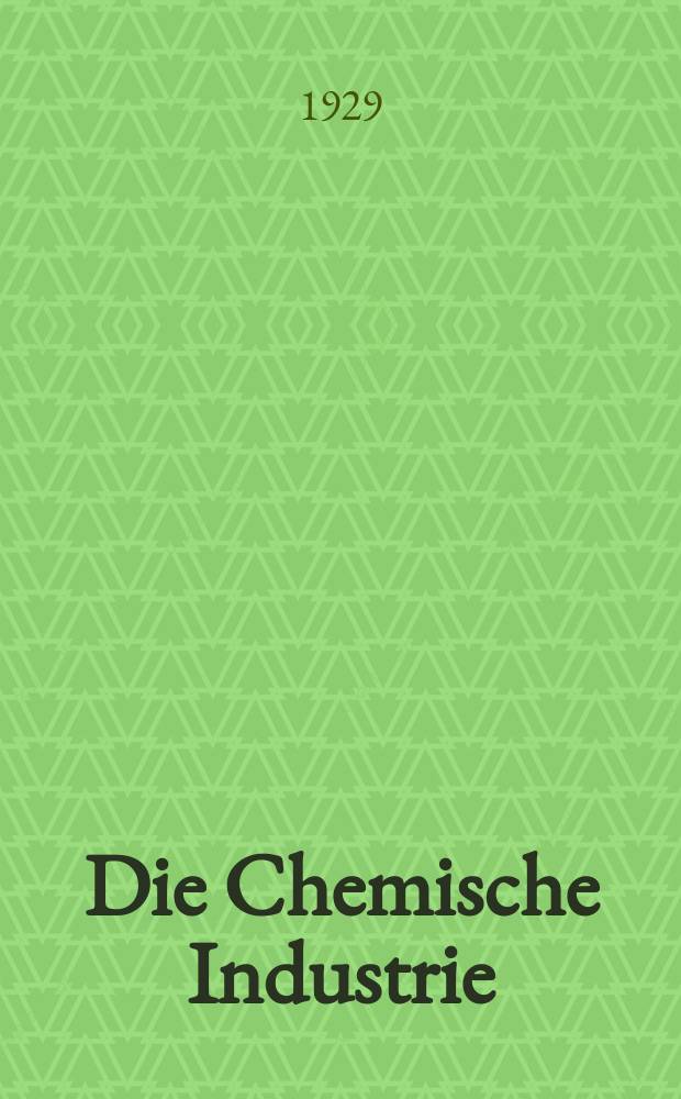 Die Chemische Industrie : Monatsschrift hrsg. von Verein zur Wahrung der Interessen der chemischen Industrie Deutschlands. Jg.52 1929, №4