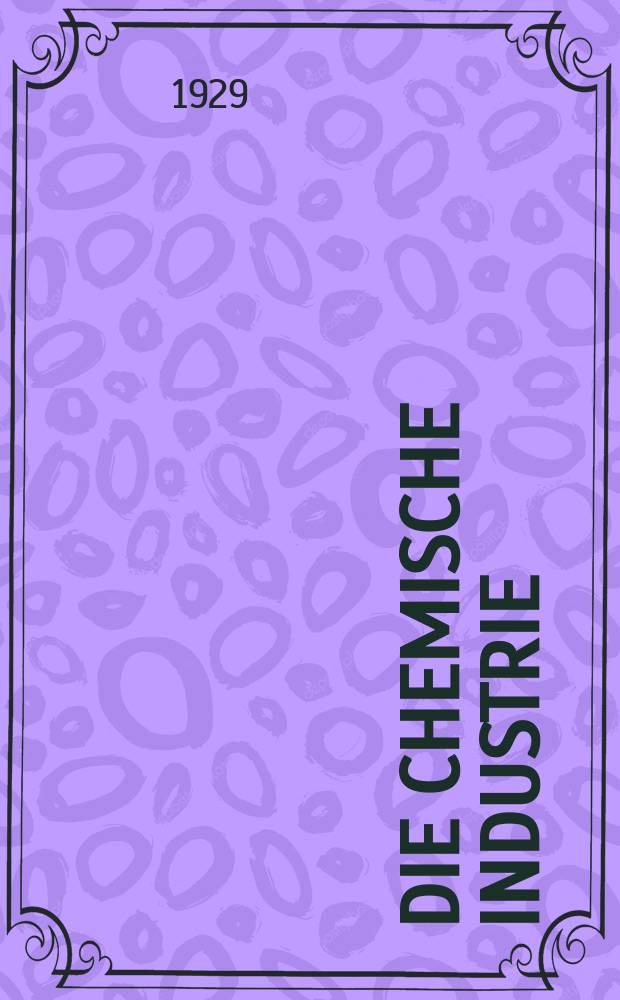 Die Chemische Industrie : Monatsschrift hrsg. von Verein zur Wahrung der Interessen der chemischen Industrie Deutschlands. Jg.52 1929, №12
