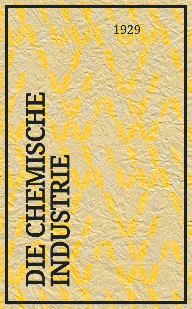 Die Chemische Industrie : Monatsschrift hrsg. von Verein zur Wahrung der Interessen der chemischen Industrie Deutschlands. Jg.52 1929, №22
