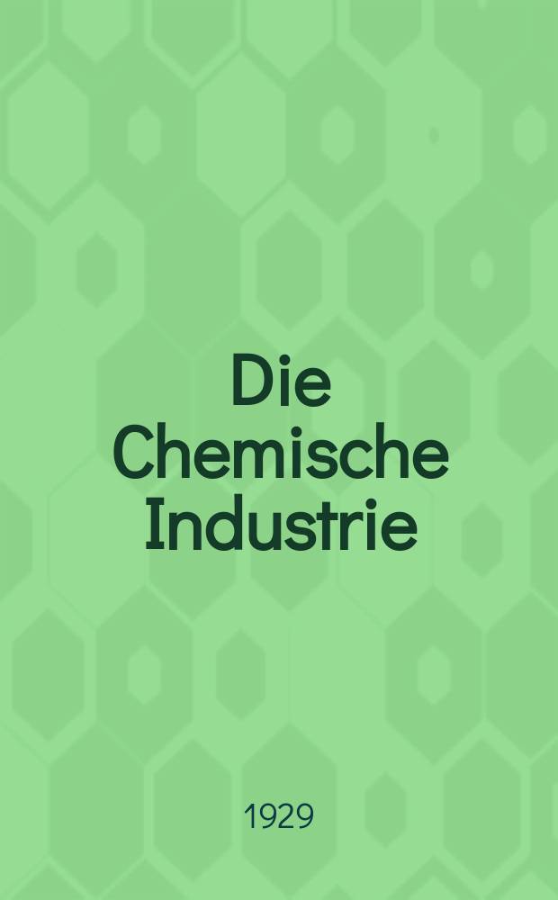 Die Chemische Industrie : Monatsschrift hrsg. von Verein zur Wahrung der Interessen der chemischen Industrie Deutschlands. Jg.52 1929, №28