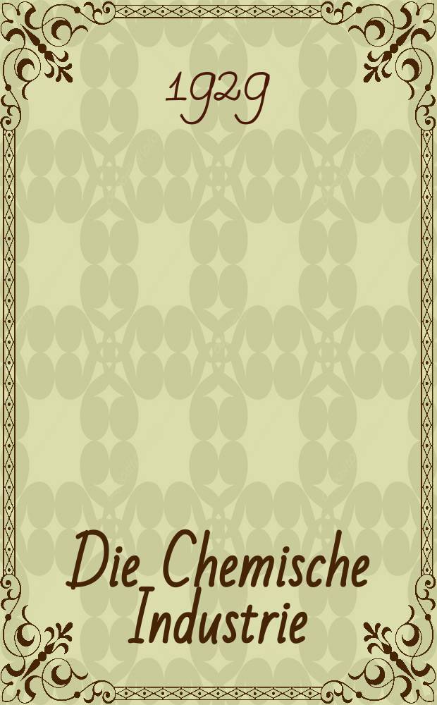Die Chemische Industrie : Monatsschrift hrsg. von Verein zur Wahrung der Interessen der chemischen Industrie Deutschlands. Jg.52 1929, №32