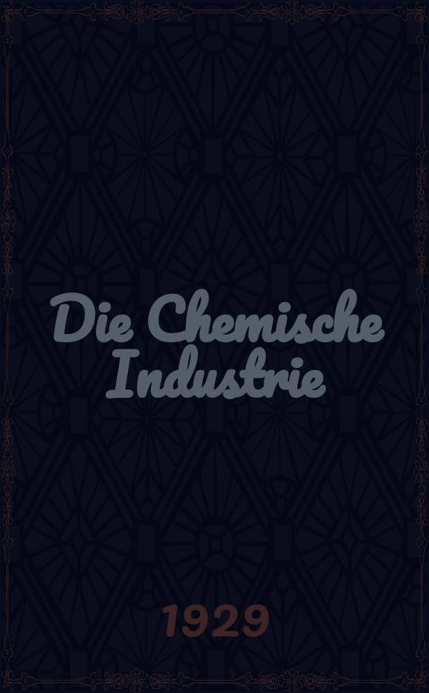 Die Chemische Industrie : Monatsschrift hrsg. von Verein zur Wahrung der Interessen der chemischen Industrie Deutschlands. Jg.52 1929, №36