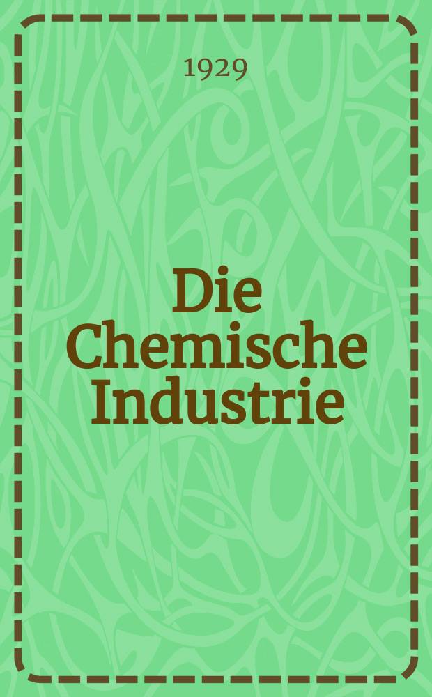 Die Chemische Industrie : Monatsschrift hrsg. von Verein zur Wahrung der Interessen der chemischen Industrie Deutschlands. Jg.52 1929, №38