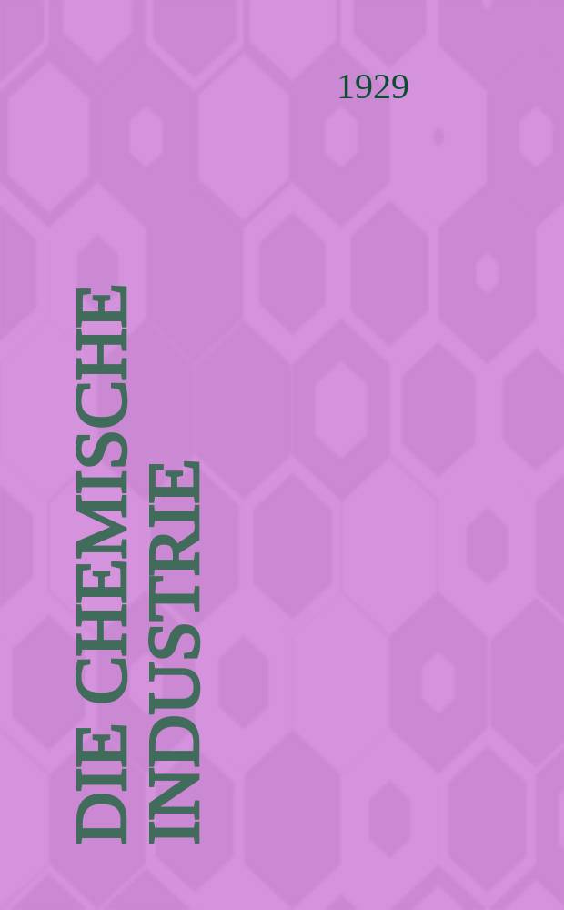 Die Chemische Industrie : Monatsschrift hrsg. von Verein zur Wahrung der Interessen der chemischen Industrie Deutschlands. Jg.52 1929, №41