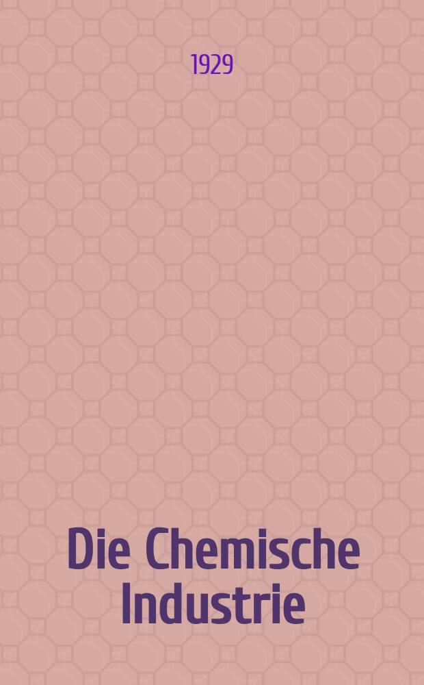 Die Chemische Industrie : Monatsschrift hrsg. von Verein zur Wahrung der Interessen der chemischen Industrie Deutschlands. Jg.52 1929, №43