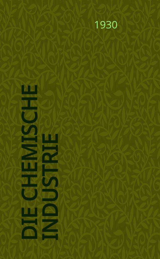 Die Chemische Industrie : Monatsschrift hrsg. von Verein zur Wahrung der Interessen der chemischen Industrie Deutschlands. Jg.53 1930, №10