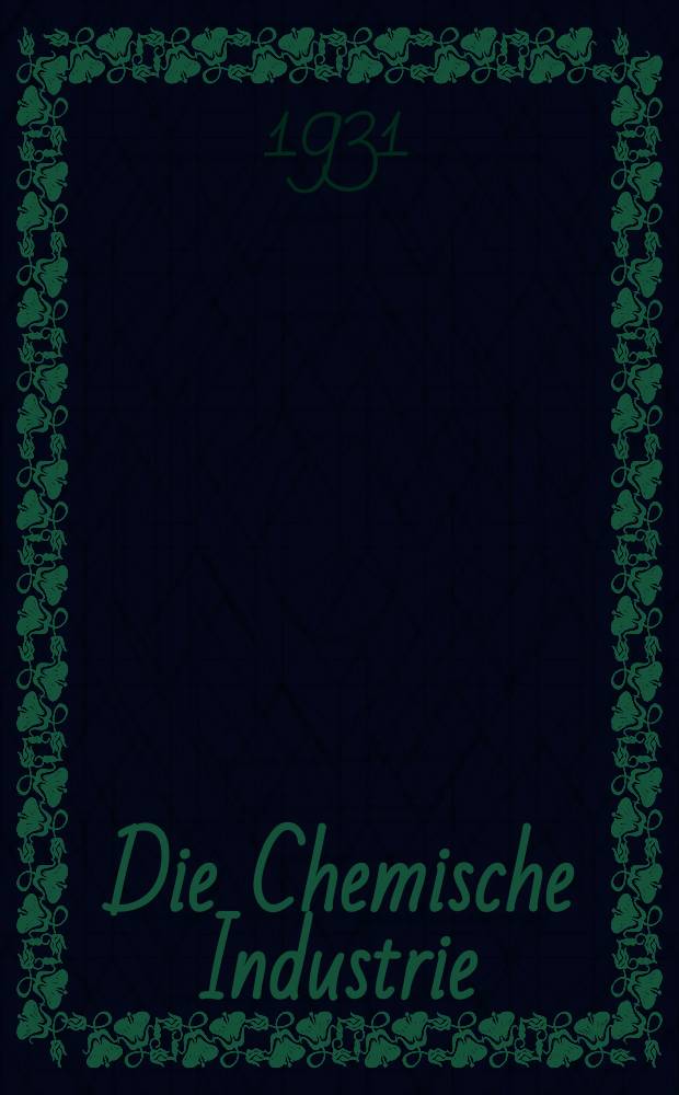 Die Chemische Industrie : Monatsschrift hrsg. von Verein zur Wahrung der Interessen der chemischen Industrie Deutschlands. Jg.54 1931, №4
