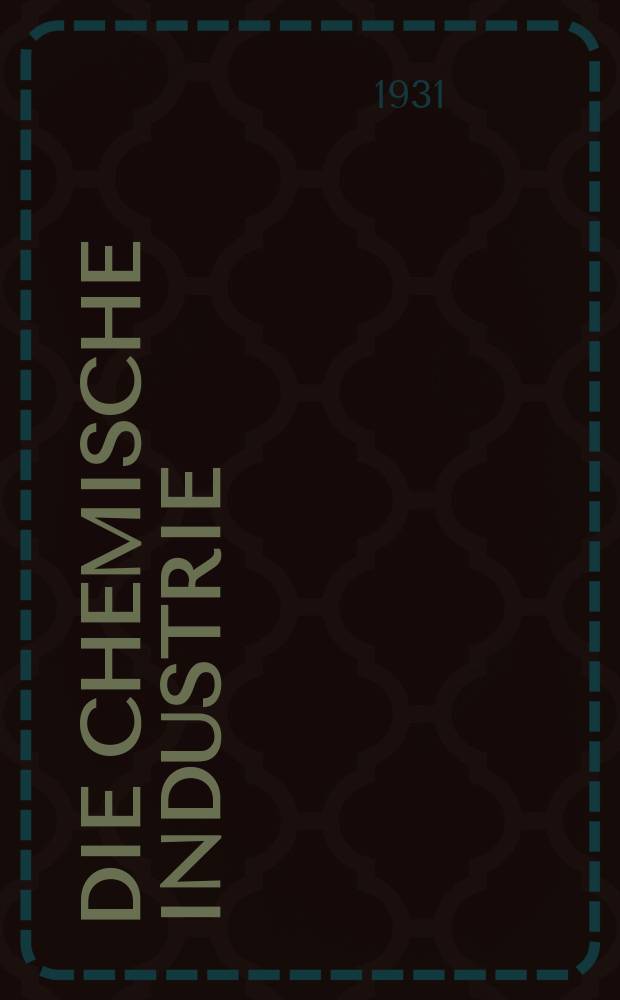Die Chemische Industrie : Monatsschrift hrsg. von Verein zur Wahrung der Interessen der chemischen Industrie Deutschlands. Jg.54 1931, №6