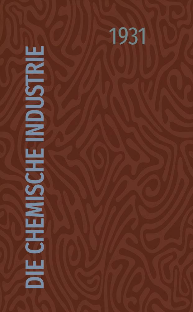 Die Chemische Industrie : Monatsschrift hrsg. von Verein zur Wahrung der Interessen der chemischen Industrie Deutschlands. Jg.54 1931, №13