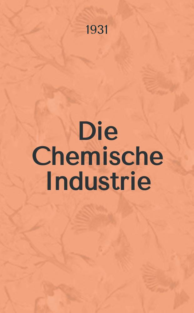 Die Chemische Industrie : Monatsschrift hrsg. von Verein zur Wahrung der Interessen der chemischen Industrie Deutschlands. Jg.54 1931, №29