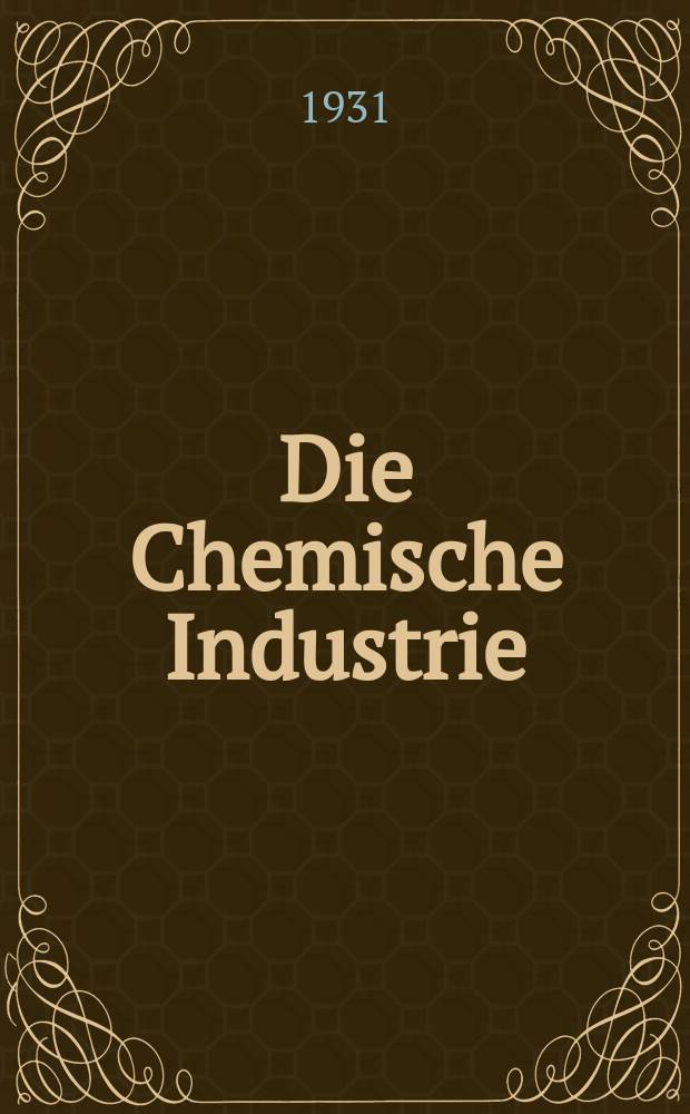 Die Chemische Industrie : Monatsschrift hrsg. von Verein zur Wahrung der Interessen der chemischen Industrie Deutschlands. Jg.54 1931, №37
