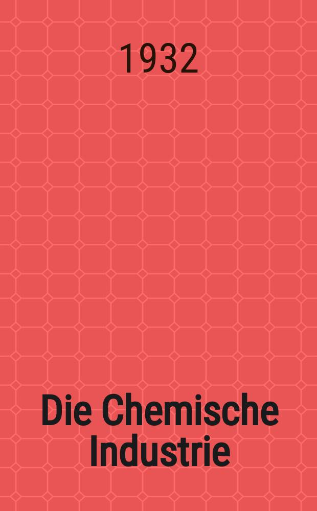 Die Chemische Industrie : Monatsschrift hrsg. von Verein zur Wahrung der Interessen der chemischen Industrie Deutschlands. Jg.55 1932, №13