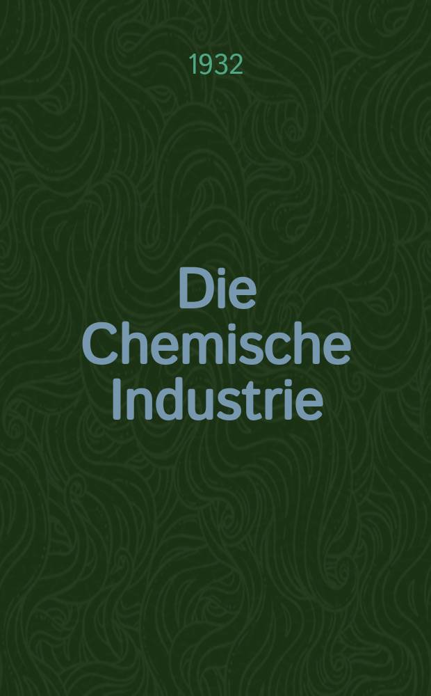 Die Chemische Industrie : Monatsschrift hrsg. von Verein zur Wahrung der Interessen der chemischen Industrie Deutschlands. Jg.55 1932, №16
