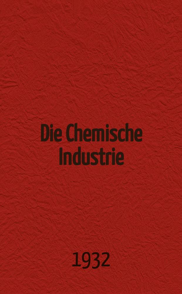 Die Chemische Industrie : Monatsschrift hrsg. von Verein zur Wahrung der Interessen der chemischen Industrie Deutschlands. Jg.55 1932, №23