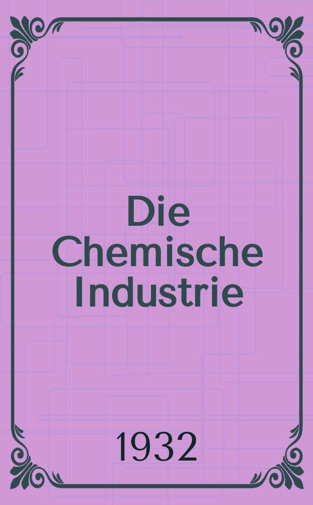 Die Chemische Industrie : Monatsschrift hrsg. von Verein zur Wahrung der Interessen der chemischen Industrie Deutschlands. Jg.55 1932, №37