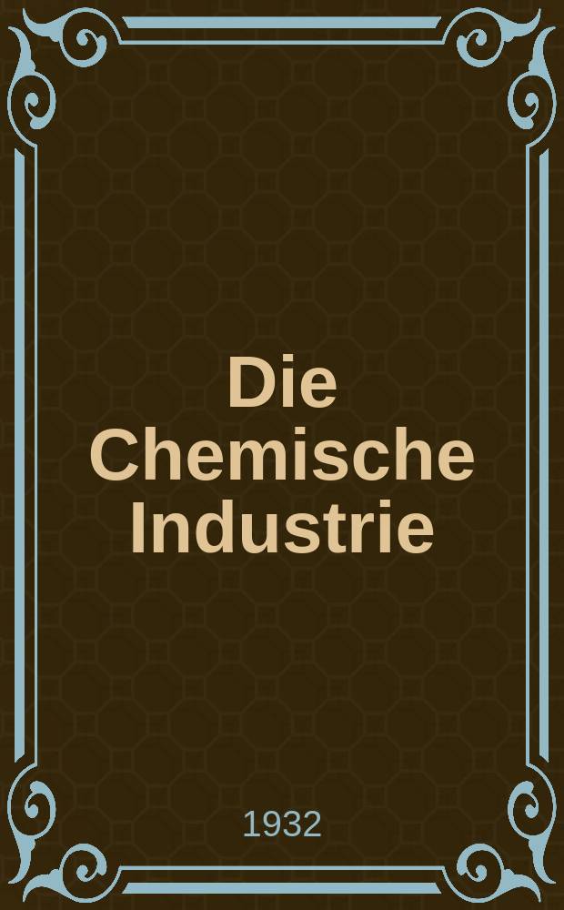 Die Chemische Industrie : Monatsschrift hrsg. von Verein zur Wahrung der Interessen der chemischen Industrie Deutschlands. Jg.55 1932, №43