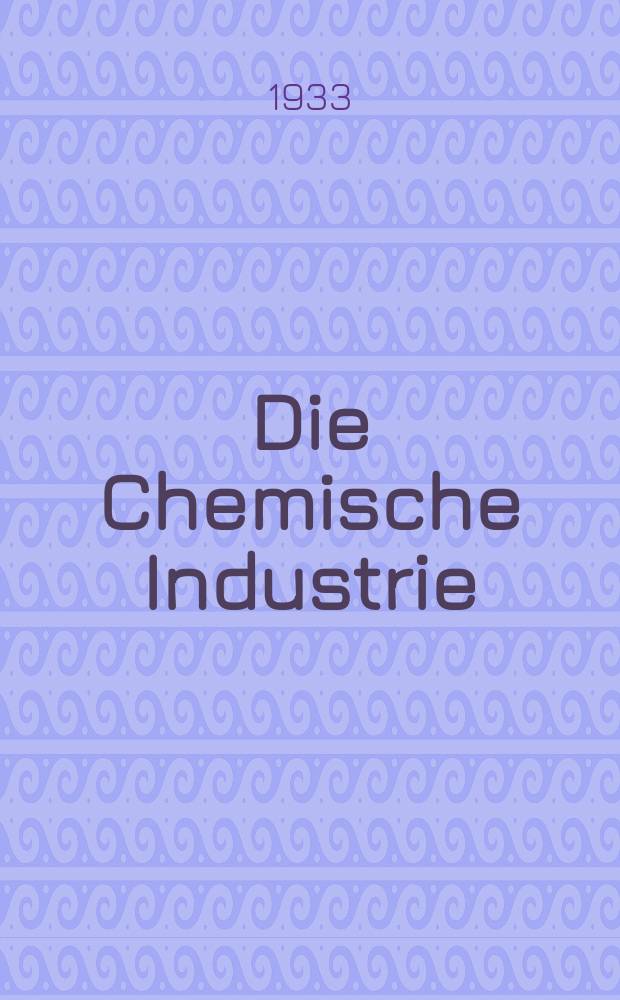 Die Chemische Industrie : Monatsschrift hrsg. von Verein zur Wahrung der Interessen der chemischen Industrie Deutschlands. Jg.56 1933, №6