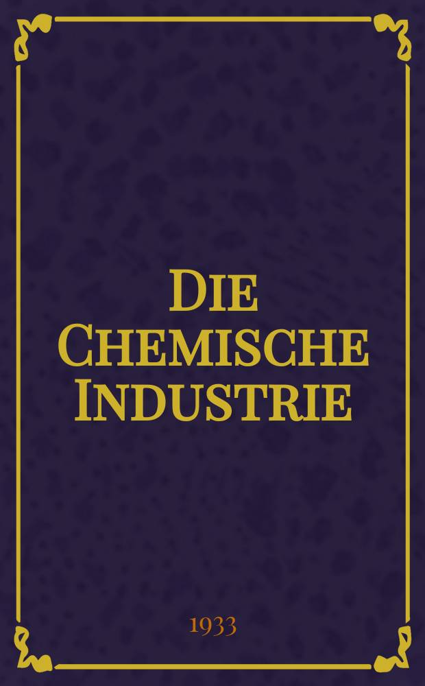 Die Chemische Industrie : Monatsschrift hrsg. von Verein zur Wahrung der Interessen der chemischen Industrie Deutschlands. Jg.56 1933, №20