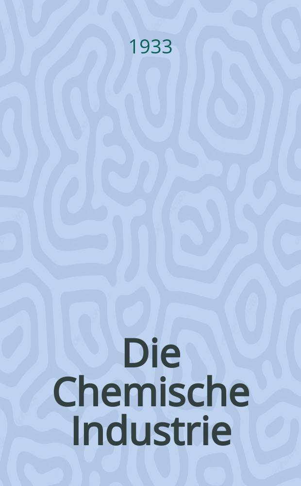 Die Chemische Industrie : Monatsschrift hrsg. von Verein zur Wahrung der Interessen der chemischen Industrie Deutschlands. Jg.56 1933, №29