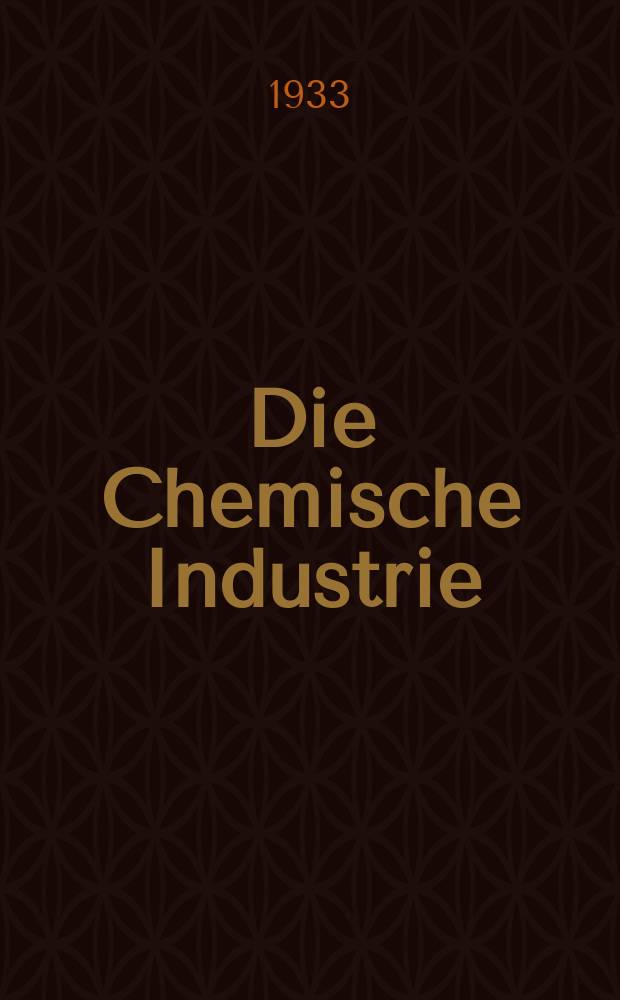 Die Chemische Industrie : Monatsschrift hrsg. von Verein zur Wahrung der Interessen der chemischen Industrie Deutschlands. Jg.56 1933, №33