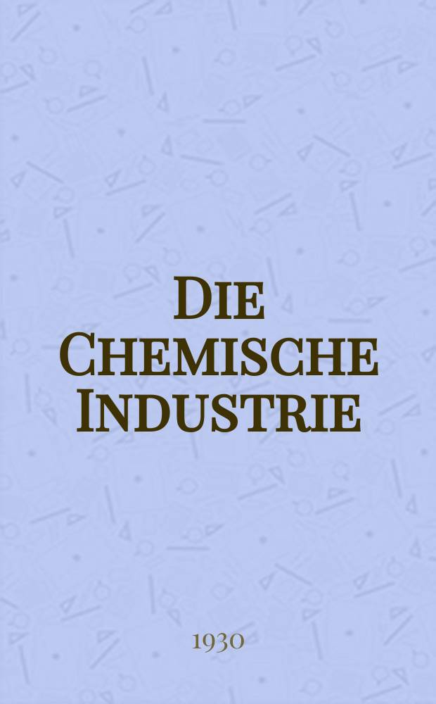 Die Chemische Industrie : Monatsschrift hrsg. von Verein zur Wahrung der Interessen der chemischen Industrie Deutschlands. Jg.53 1930, №24