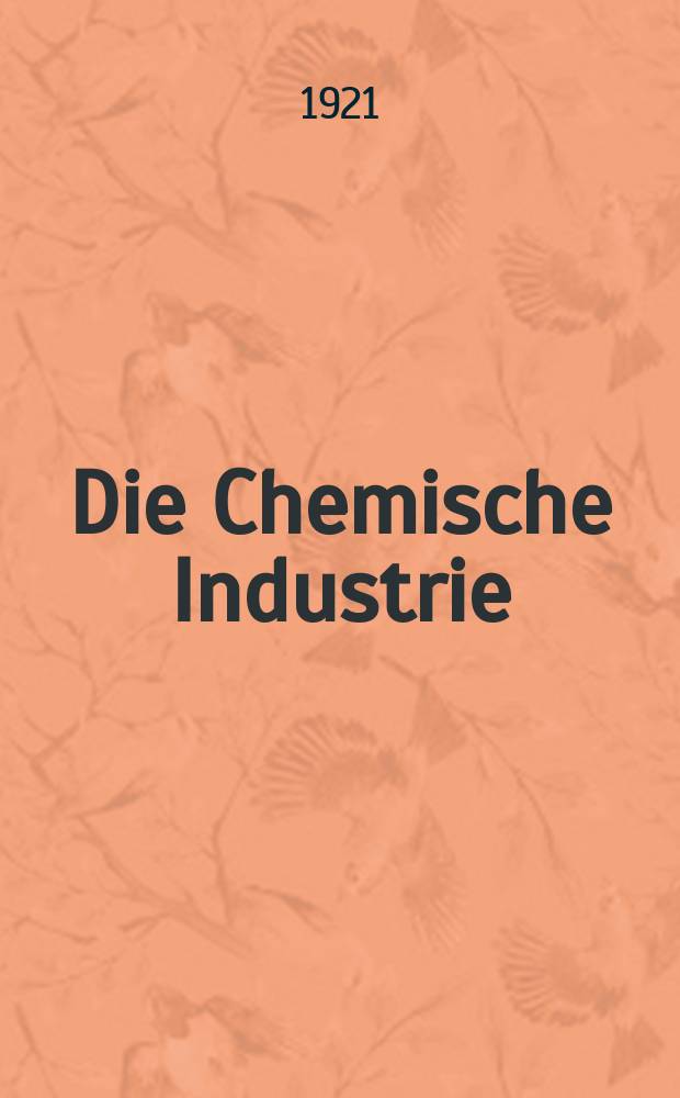 Die Chemische Industrie : Monatsschrift hrsg. von Verein zur Wahrung der Interessen der chemischen Industrie Deutschlands. Jg.44 1921, №3