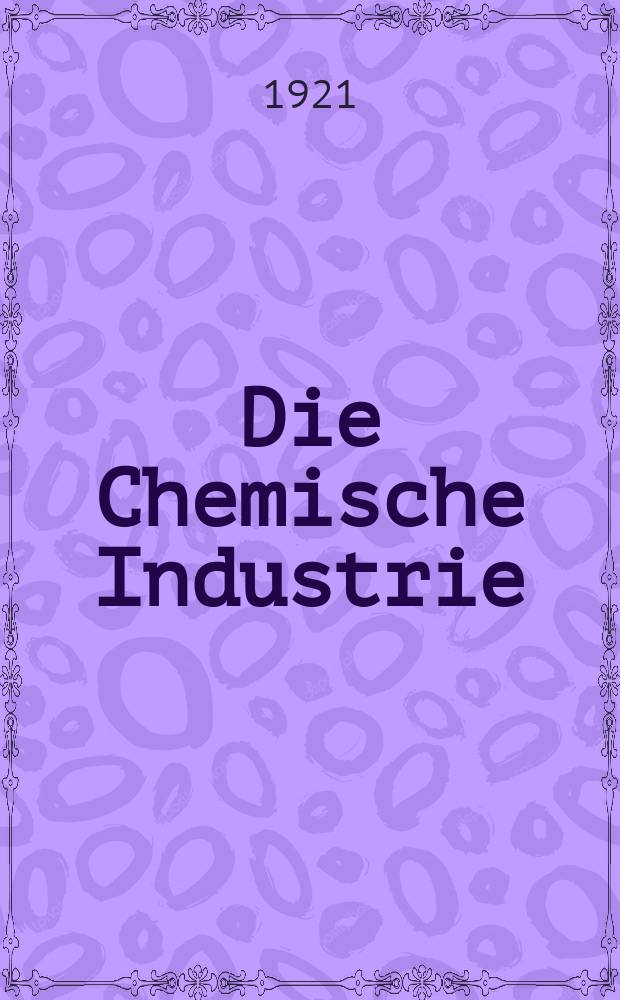 Die Chemische Industrie : Monatsschrift hrsg. von Verein zur Wahrung der Interessen der chemischen Industrie Deutschlands. Jg.44 1921, №23