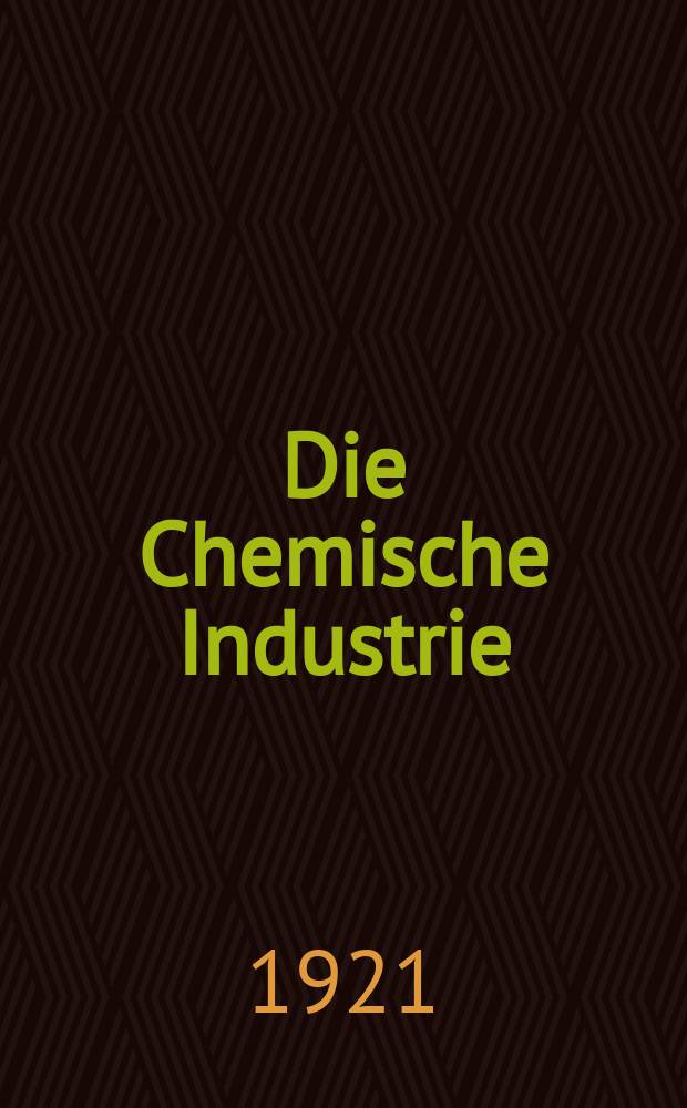 Die Chemische Industrie : Monatsschrift hrsg. von Verein zur Wahrung der Interessen der chemischen Industrie Deutschlands. Jg.44 1921, №30