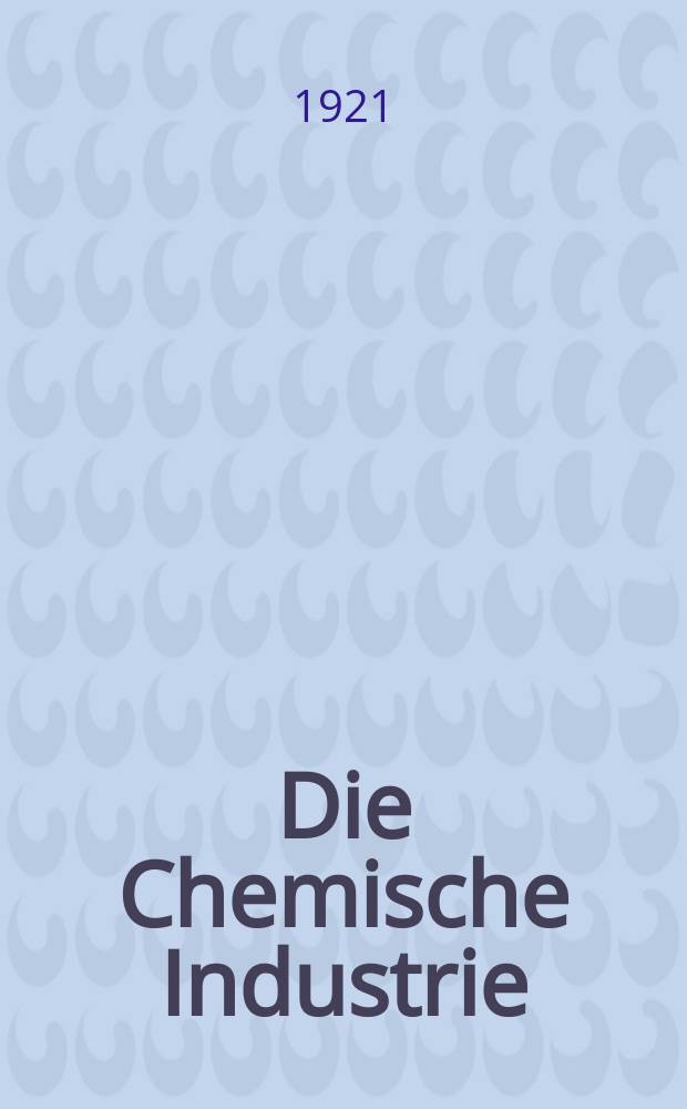 Die Chemische Industrie : Monatsschrift hrsg. von Verein zur Wahrung der Interessen der chemischen Industrie Deutschlands. Jg.44 1921, №37