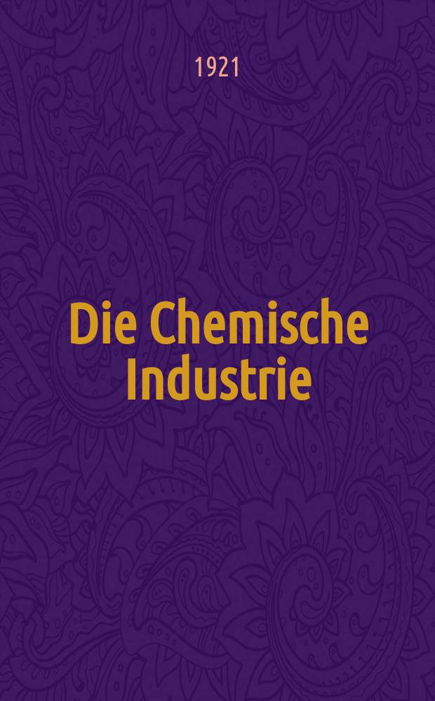 Die Chemische Industrie : Monatsschrift hrsg. von Verein zur Wahrung der Interessen der chemischen Industrie Deutschlands. Jg.44 1921, №52