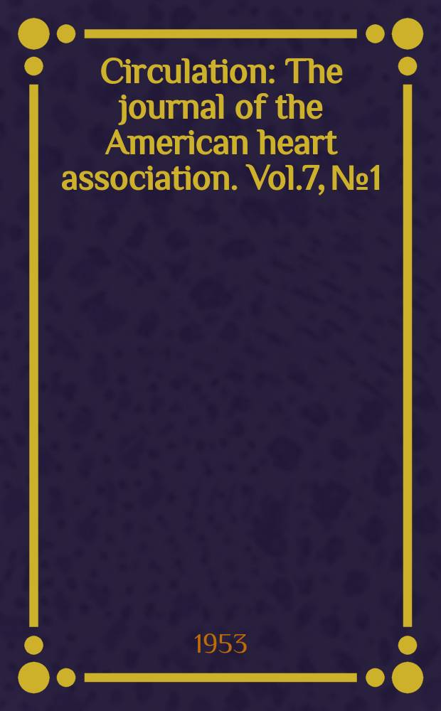 Circulation : The journal of the American heart association. Vol.7, №1