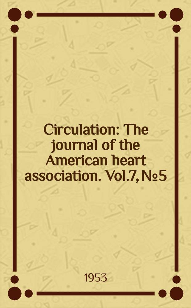 Circulation : The journal of the American heart association. Vol.7, №5