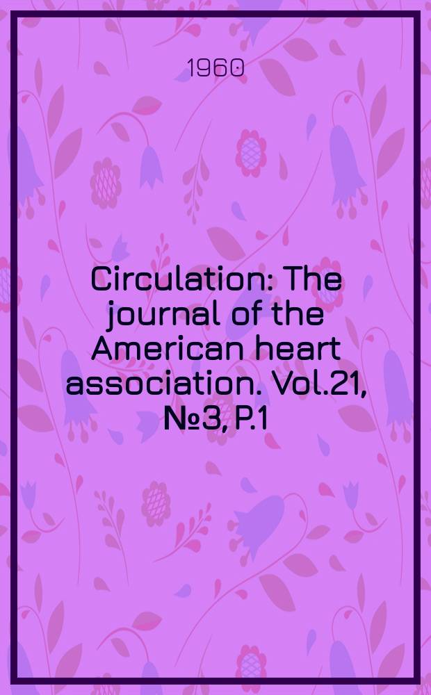 Circulation : The journal of the American heart association. Vol.21, №3, P.1