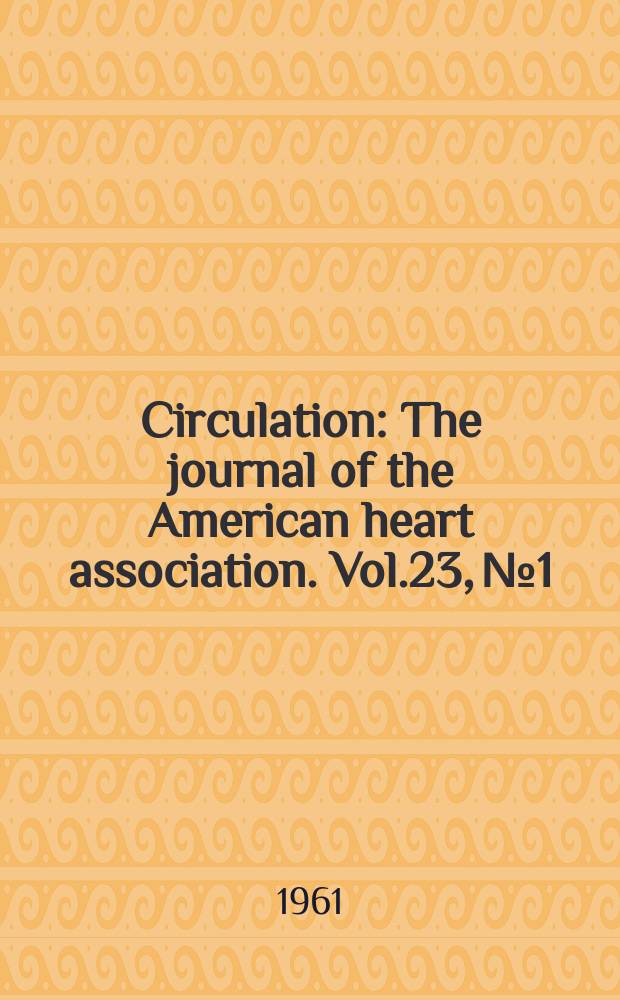 Circulation : The journal of the American heart association. Vol.23, №1