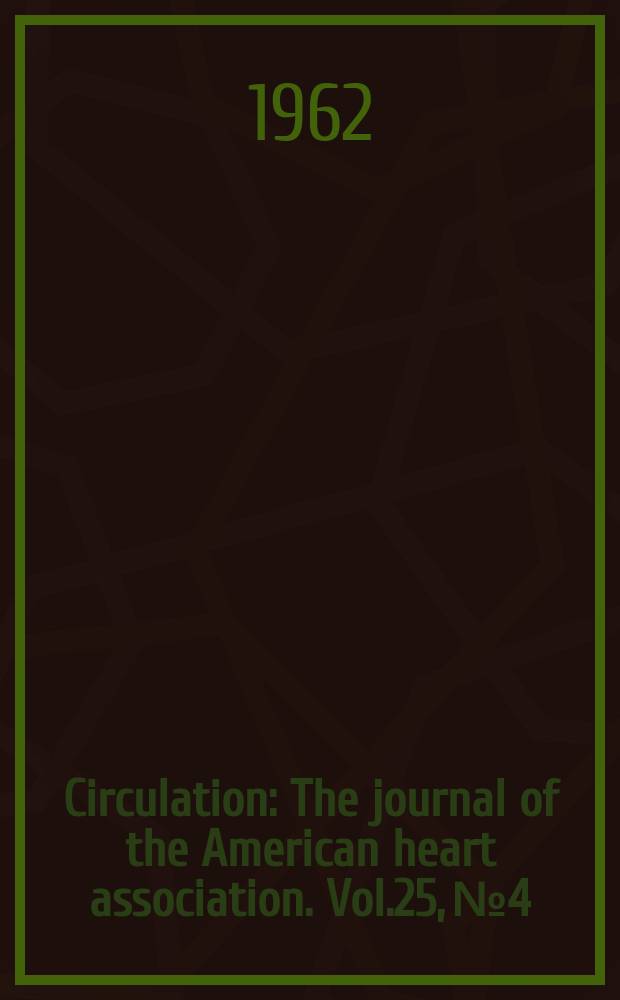 Circulation : The journal of the American heart association. Vol.25, №4