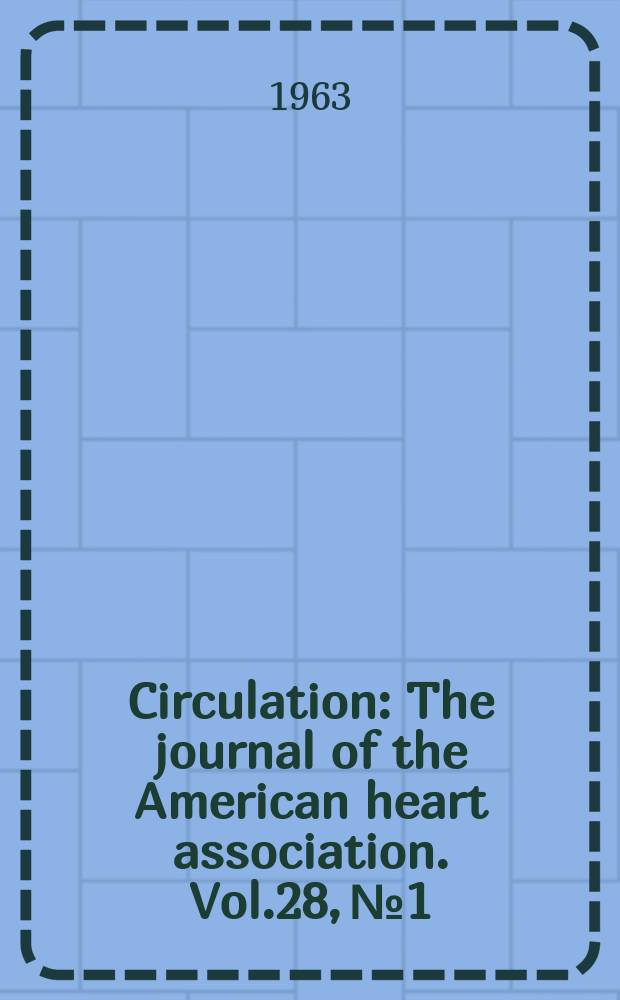 Circulation : The journal of the American heart association. Vol.28, №1